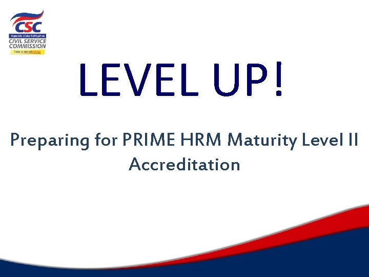 LEVEL UP! Preparing for PRIME HRM Maturity Level II Accreditation 