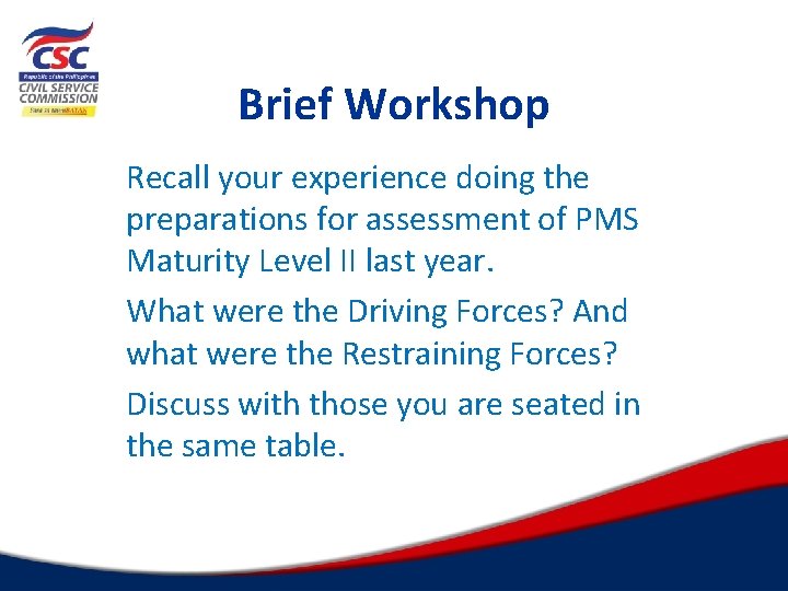 Brief Workshop Recall your experience doing the preparations for assessment of PMS Maturity Level