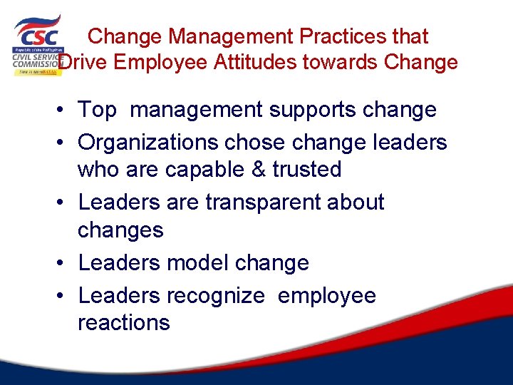 Change Management Practices that Drive Employee Attitudes towards Change • Top management supports change