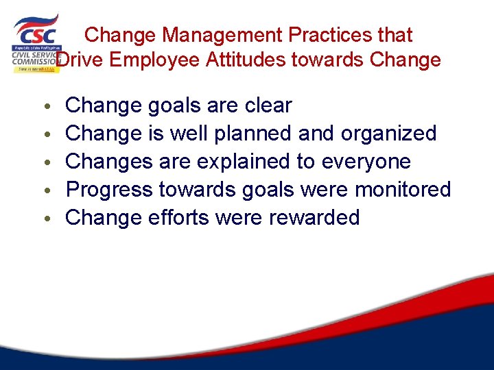 Change Management Practices that Drive Employee Attitudes towards Change • • • Change goals