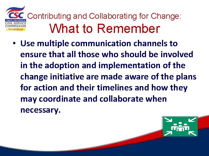 Contributing and Collaborating for Change: What to Remember • Use multiple communication channels to