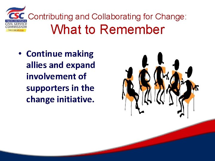 Contributing and Collaborating for Change: What to Remember • Continue making allies and expand