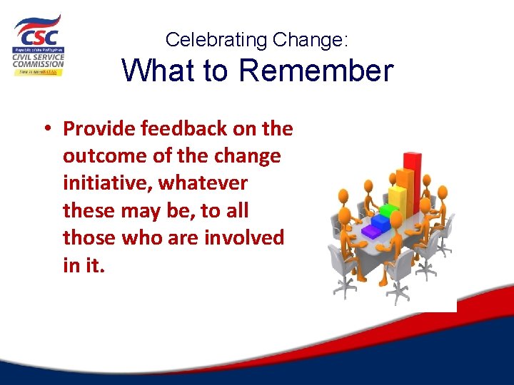 Celebrating Change: What to Remember • Provide feedback on the outcome of the change