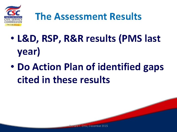 The Assessment Results • L&D, RSP, R&R results (PMS last year) • Do Action