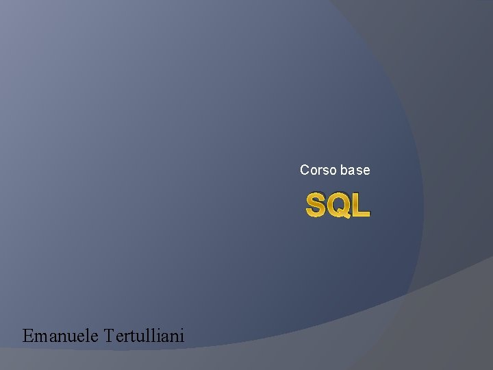 Corso base SQL Emanuele Tertulliani 