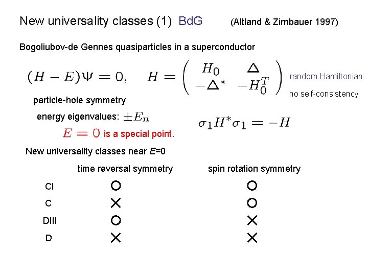 New universality classes (1) Bd. G (Altland & Zirnbauer 1997) Bogoliubov-de Gennes quasiparticles in New universality classes (1) Bd. G (Altland & Zirnbauer 1997) Bogoliubov-de Gennes quasiparticles in