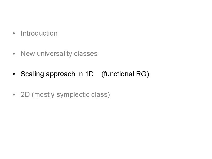 • Introduction • New universality classes • Scaling approach in 1 D (functional • Introduction • New universality classes • Scaling approach in 1 D (functional
