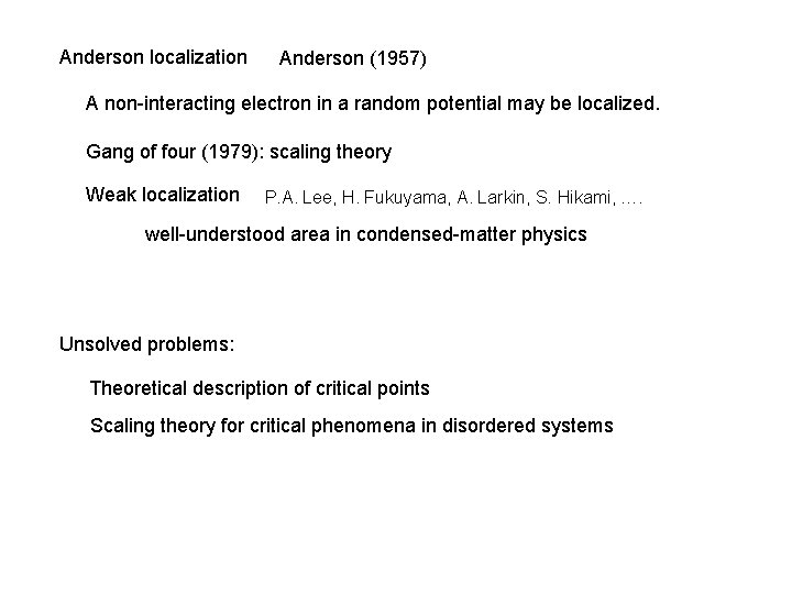 Anderson localization Anderson (1957) A non-interacting electron in a random potential may be localized. Anderson localization Anderson (1957) A non-interacting electron in a random potential may be localized.