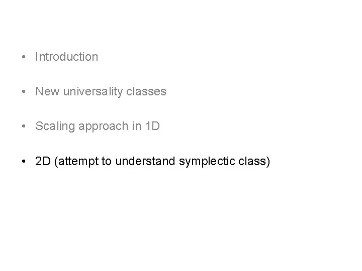 • Introduction • New universality classes • Scaling approach in 1 D • • Introduction • New universality classes • Scaling approach in 1 D •