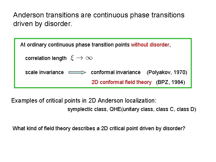 Anderson transitions are continuous phase transitions driven by disorder. At ordinary continuous phase transition Anderson transitions are continuous phase transitions driven by disorder. At ordinary continuous phase transition