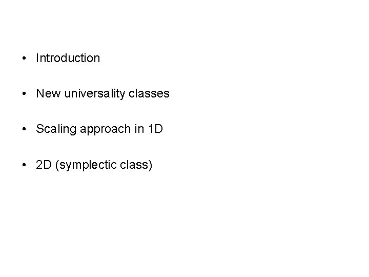 • Introduction • New universality classes • Scaling approach in 1 D • • Introduction • New universality classes • Scaling approach in 1 D •