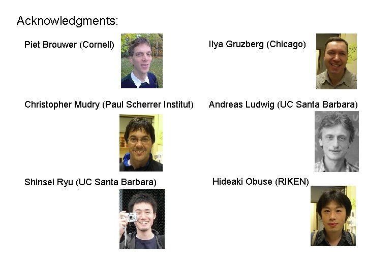 Acknowledgments: Piet Brouwer (Cornell) Ilya Gruzberg (Chicago) Christopher Mudry (Paul Scherrer Institut) Andreas Ludwig Acknowledgments: Piet Brouwer (Cornell) Ilya Gruzberg (Chicago) Christopher Mudry (Paul Scherrer Institut) Andreas Ludwig