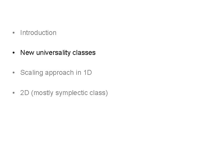 • Introduction • New universality classes • Scaling approach in 1 D • • Introduction • New universality classes • Scaling approach in 1 D •