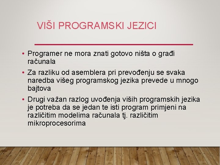 VIŠI PROGRAMSKI JEZICI • Programer ne mora znati gotovo ništa o građi računala •