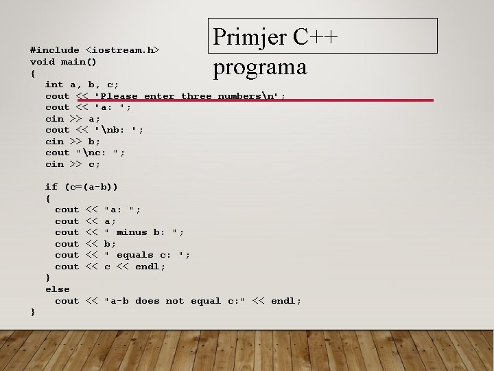 Primjer C++ programa #include <iostream. h> void main() { int a, b, c; cout