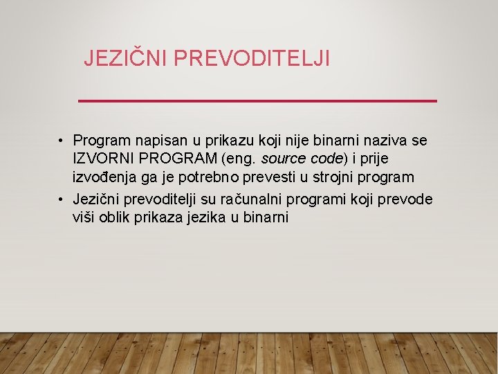 JEZIČNI PREVODITELJI • Program napisan u prikazu koji nije binarni naziva se IZVORNI PROGRAM