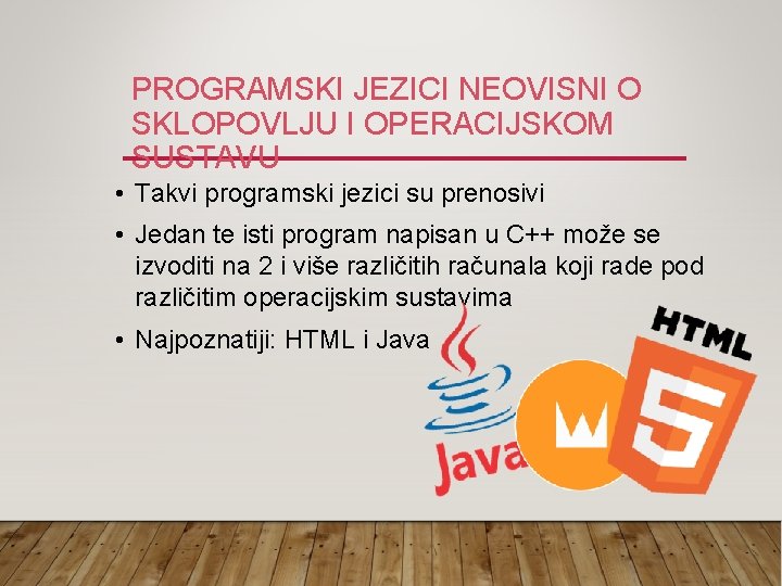 PROGRAMSKI JEZICI NEOVISNI O SKLOPOVLJU I OPERACIJSKOM SUSTAVU • Takvi programski jezici su prenosivi