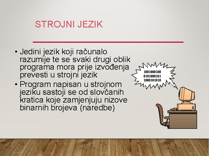 STROJNI JEZIK • Jedini jezik koji računalo razumije te se svaki drugi oblik programa