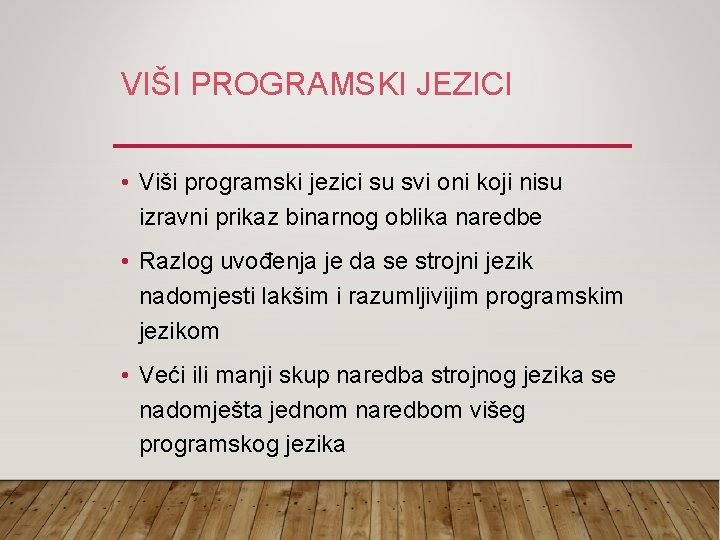 VIŠI PROGRAMSKI JEZICI • Viši programski jezici su svi oni koji nisu izravni prikaz