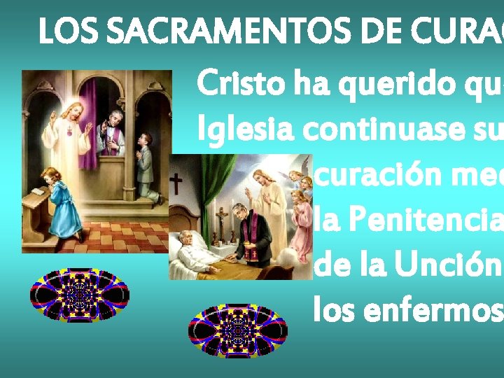 LOS SACRAMENTOS DE CURAC Cristo ha querido que Iglesia continuase su curación med la