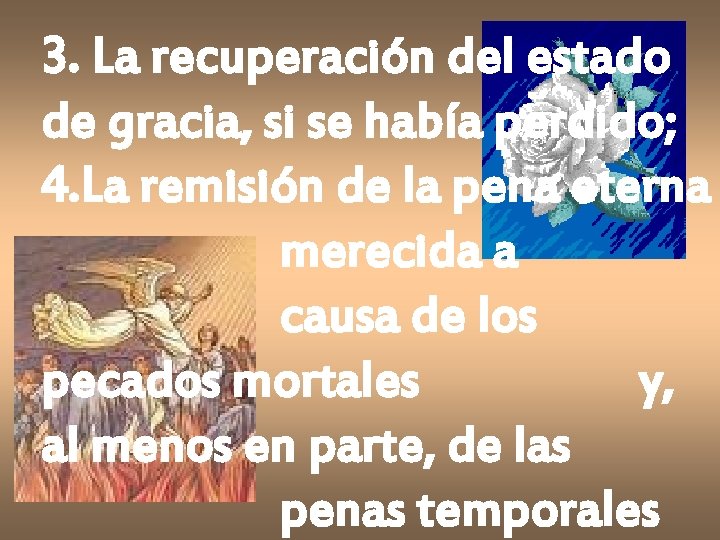 3. La recuperación del estado de gracia, si se había perdido; 4. La remisión