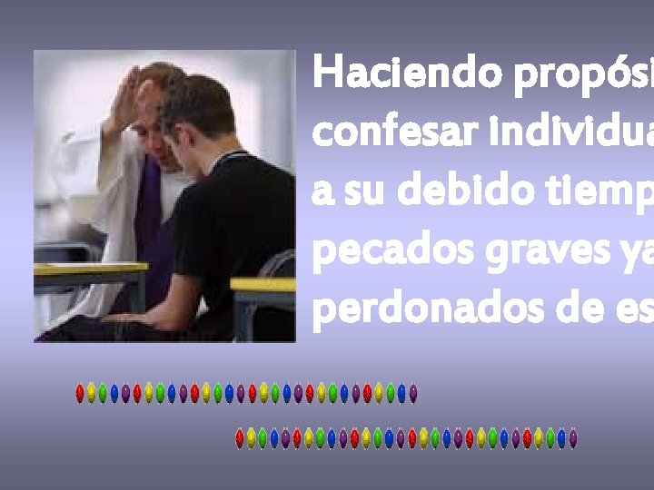 Haciendo propósi confesar individua a su debido tiemp pecados graves ya perdonados de es