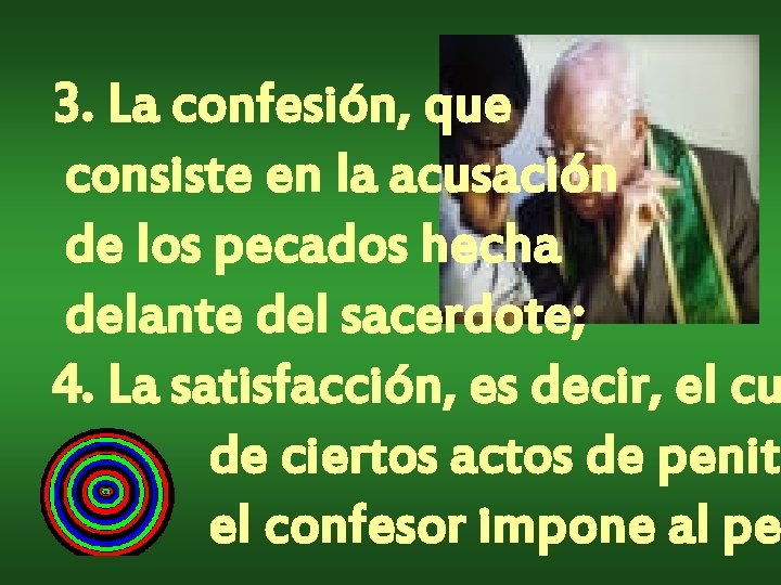 3. La confesión, que consiste en la acusación de los pecados hecha delante del