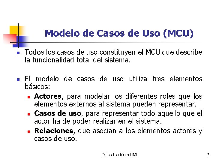 Modelo de Casos de Uso (MCU) n n Todos los casos de uso constituyen Modelo de Casos de Uso (MCU) n n Todos los casos de uso constituyen