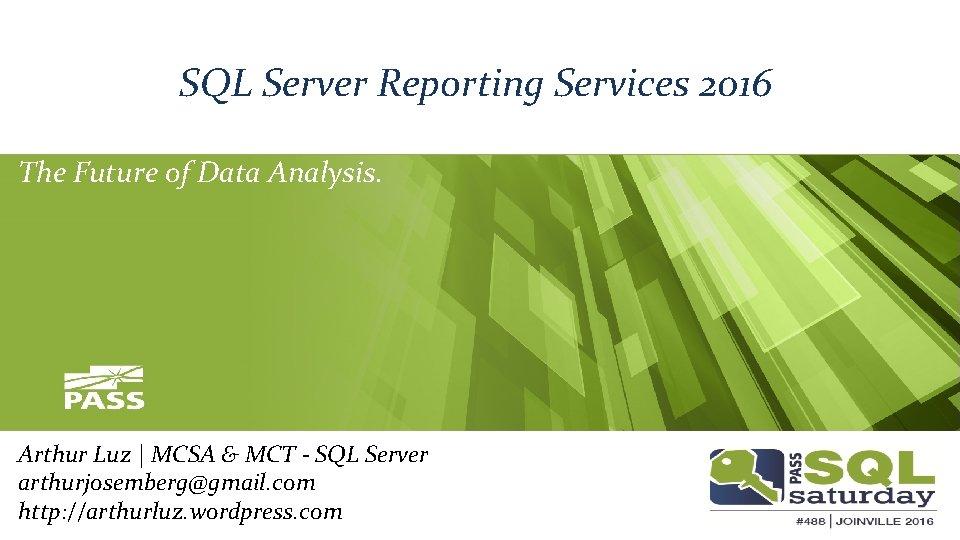 SQL Server Reporting Services 2016 The Future of Data Analysis. Arthur Luz | MCSA