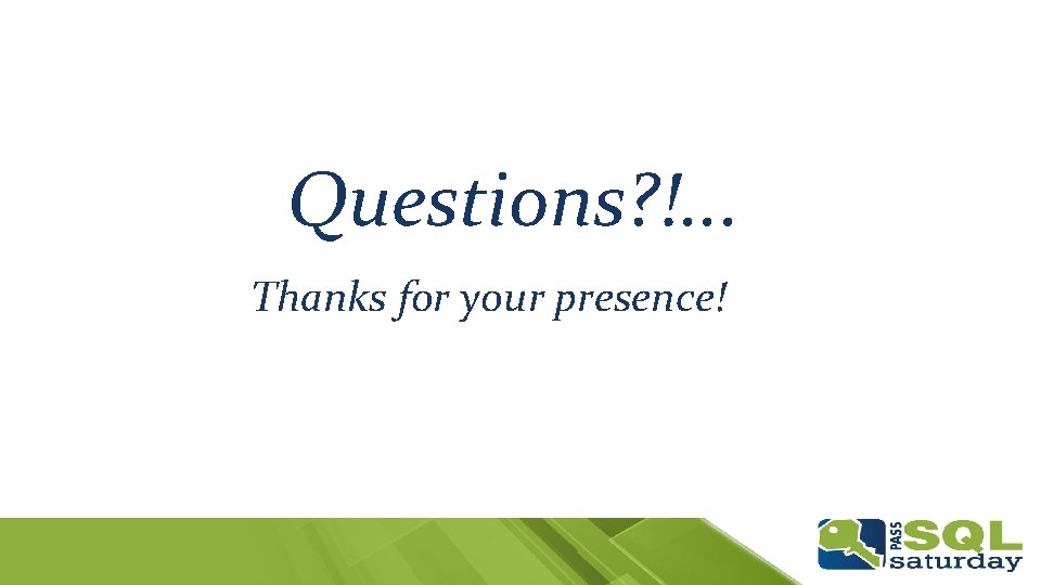 Questions? !. . . Thanks for your presence! 