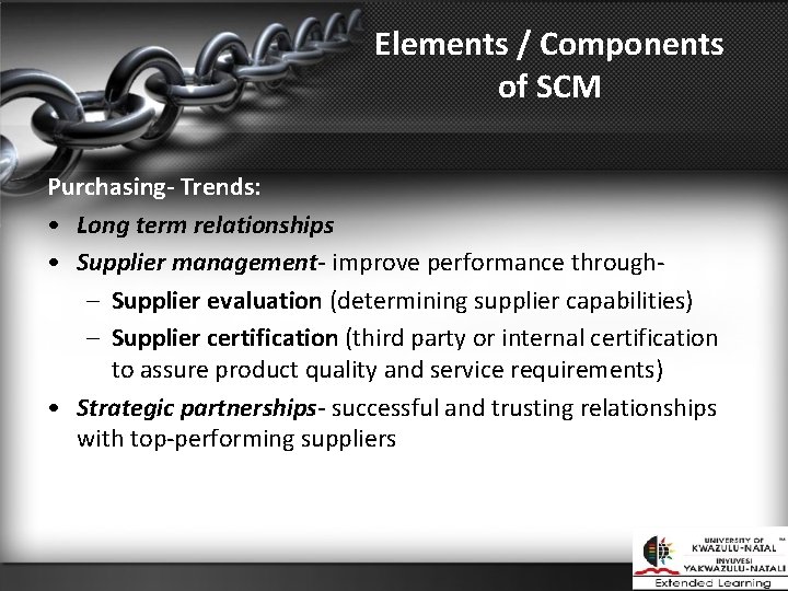 Elements / Components of SCM Purchasing- Trends: • Long term relationships • Supplier management-
