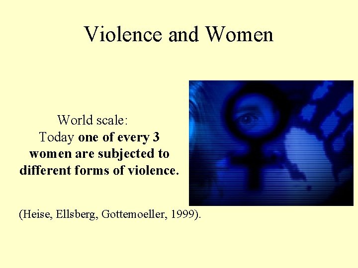 Violence and Women World scale: Today one of every 3 women are subjected to