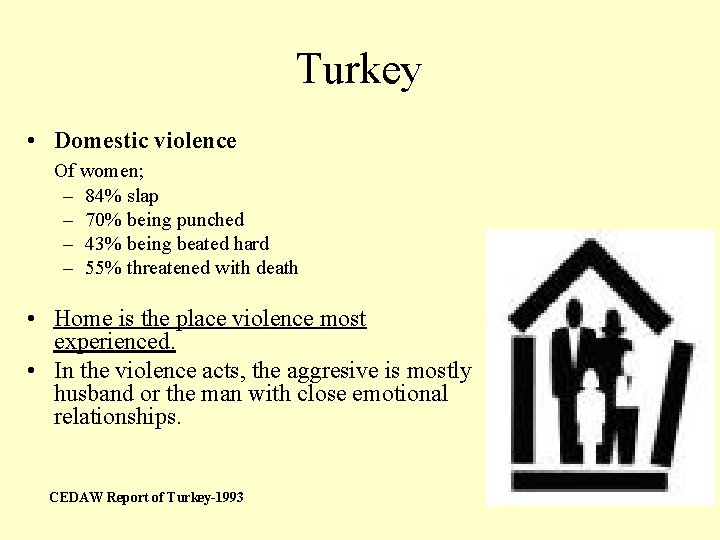 Turkey • Domestic violence Of women; – 84% slap – 70% being punched –