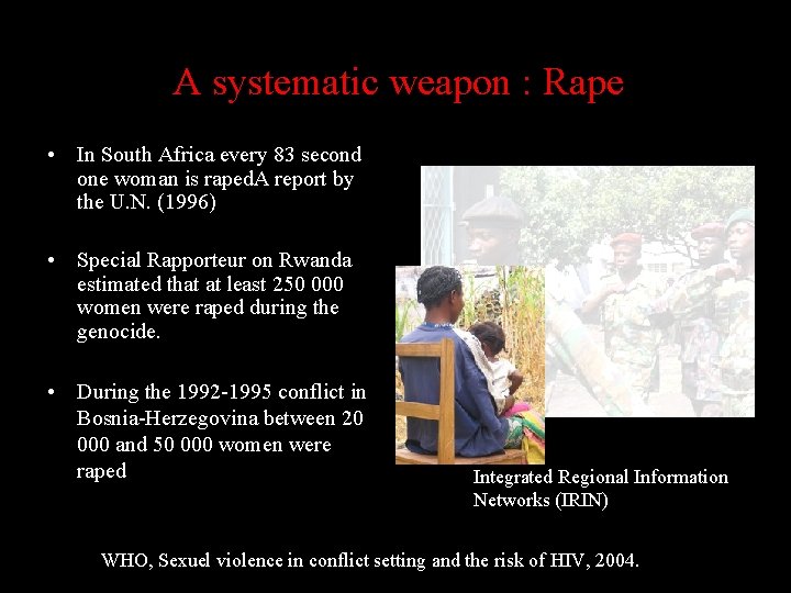 A systematic weapon : Rape • In South Africa every 83 second one woman