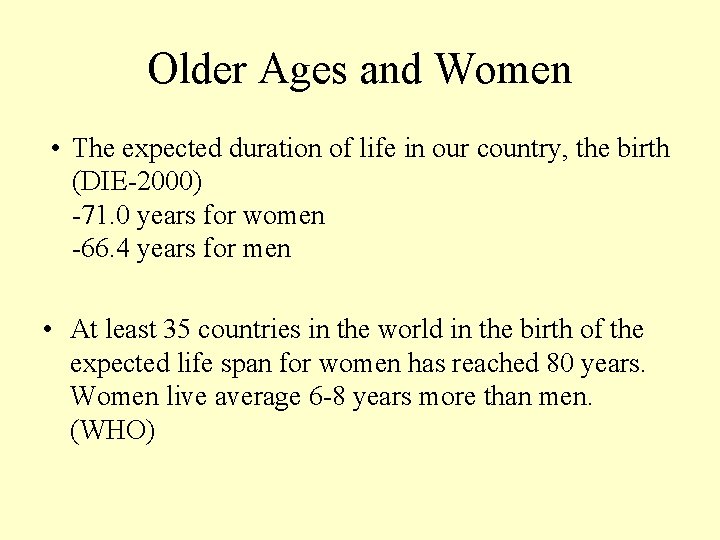 Older Ages and Women • The expected duration of life in our country, the