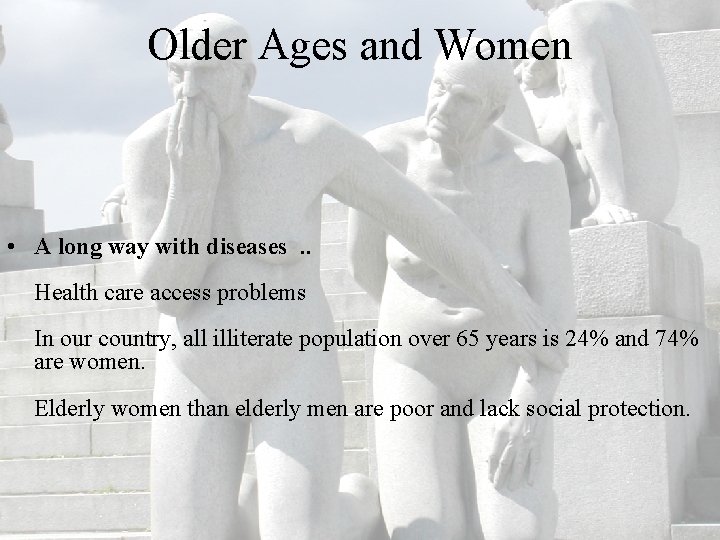 Older Ages and Women • A long way with diseases. . Health care access