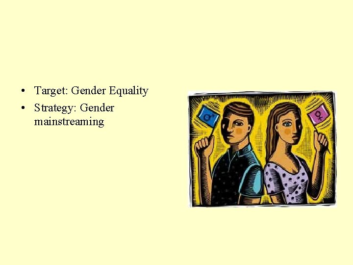 • Target: Gender Equality • Strategy: Gender mainstreaming 