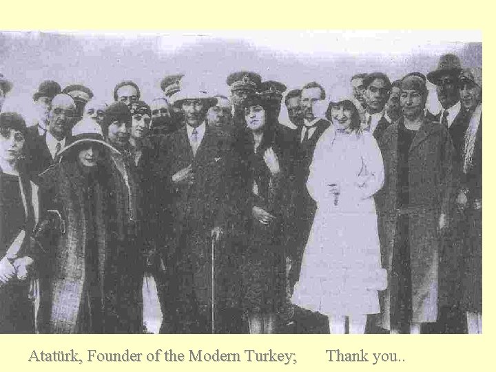 Atatürk, Founder of the Modern Turkey; Thank you. . 