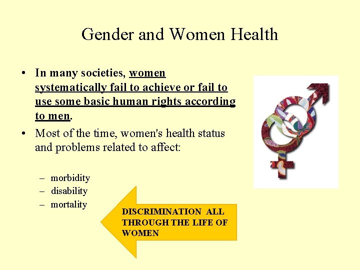 Gender and Women Health • In many societies, women systematically fail to achieve or
