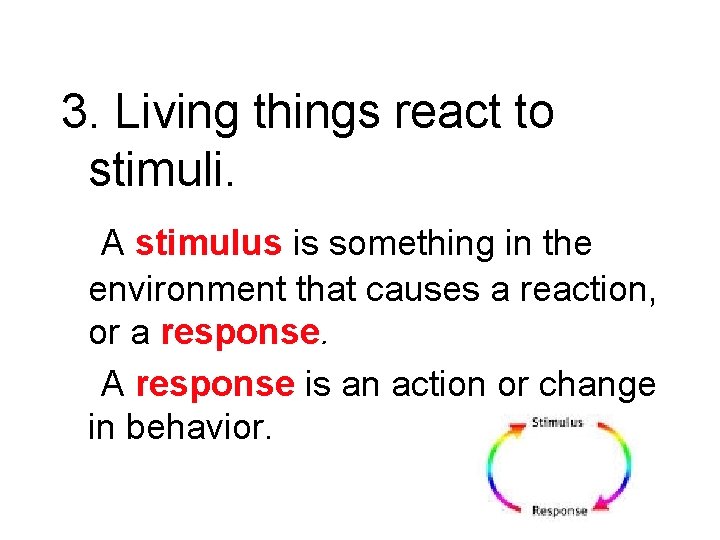 3. Living things react to stimuli. A stimulus is something in the environment that 3. Living things react to stimuli. A stimulus is something in the environment that