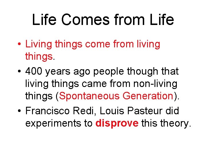 Life Comes from Life • Living things come from living things. • 400 years