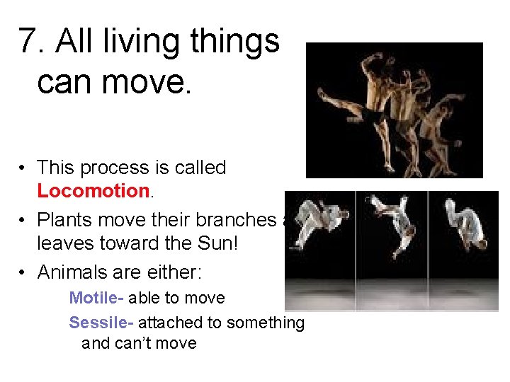 7. All living things can move. • This process is called Locomotion. • Plants