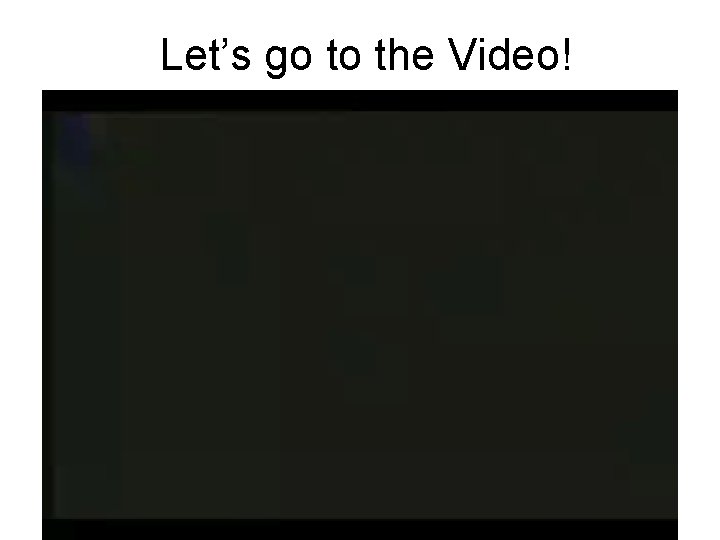 Let’s go to the Video! 