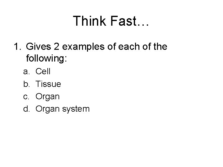 Think Fast… 1. Gives 2 examples of each of the following: a. b. c. Think Fast… 1. Gives 2 examples of each of the following: a. b. c.