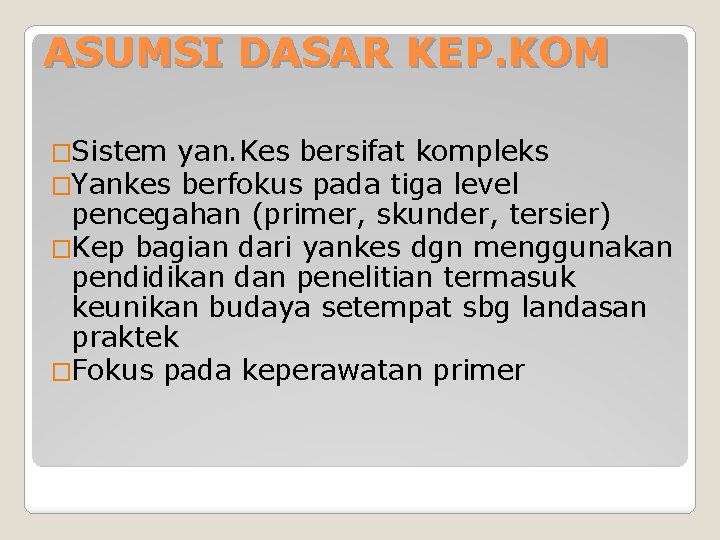 ASUMSI DASAR KEP. KOM �Sistem yan. Kes bersifat kompleks �Yankes berfokus pada tiga level ASUMSI DASAR KEP. KOM �Sistem yan. Kes bersifat kompleks �Yankes berfokus pada tiga level