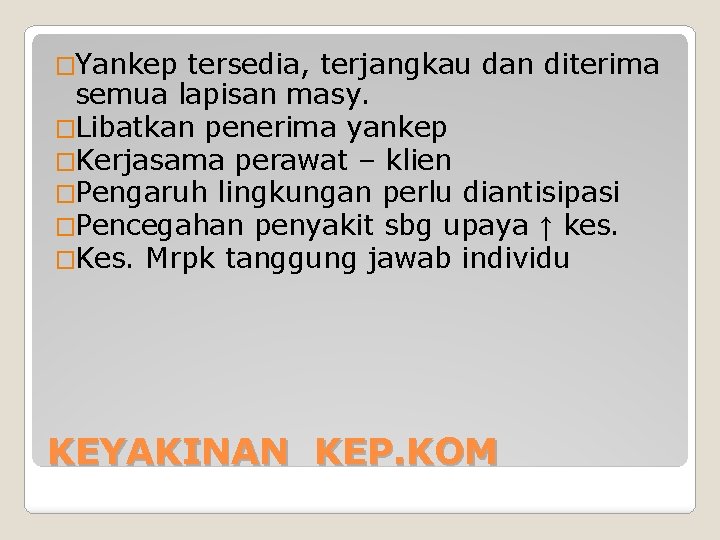 �Yankep tersedia, terjangkau dan diterima semua lapisan masy. �Libatkan penerima yankep �Kerjasama perawat – �Yankep tersedia, terjangkau dan diterima semua lapisan masy. �Libatkan penerima yankep �Kerjasama perawat –
