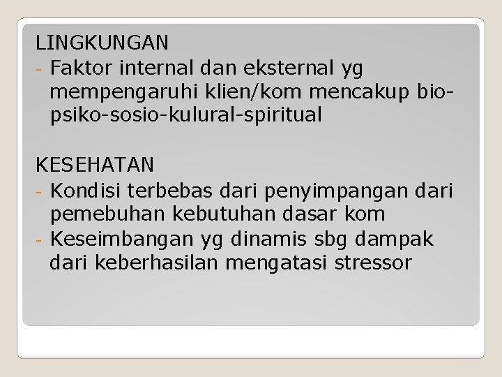 LINGKUNGAN - Faktor internal dan eksternal yg mempengaruhi klien/kom mencakup biopsiko-sosio-kulural-spiritual KESEHATAN - Kondisi LINGKUNGAN - Faktor internal dan eksternal yg mempengaruhi klien/kom mencakup biopsiko-sosio-kulural-spiritual KESEHATAN - Kondisi