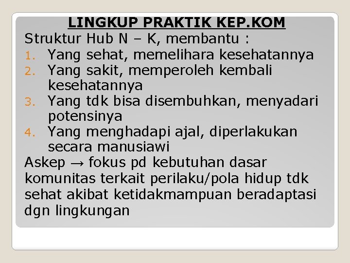 LINGKUP PRAKTIK KEP. KOM Struktur Hub N – K, membantu : 1. Yang sehat, LINGKUP PRAKTIK KEP. KOM Struktur Hub N – K, membantu : 1. Yang sehat,