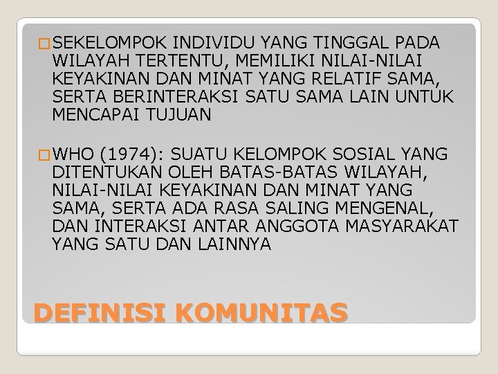 � SEKELOMPOK INDIVIDU YANG TINGGAL PADA WILAYAH TERTENTU, MEMILIKI NILAI-NILAI KEYAKINAN DAN MINAT YANG � SEKELOMPOK INDIVIDU YANG TINGGAL PADA WILAYAH TERTENTU, MEMILIKI NILAI-NILAI KEYAKINAN DAN MINAT YANG