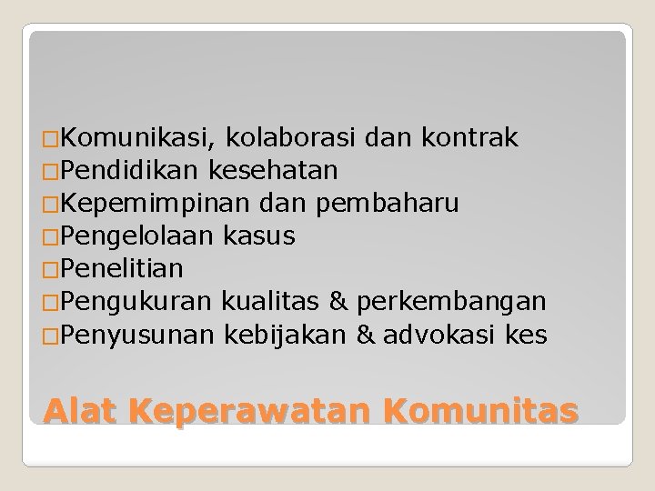 �Komunikasi, kolaborasi dan kontrak �Pendidikan kesehatan �Kepemimpinan dan pembaharu �Pengelolaan kasus �Penelitian �Pengukuran kualitas �Komunikasi, kolaborasi dan kontrak �Pendidikan kesehatan �Kepemimpinan dan pembaharu �Pengelolaan kasus �Penelitian �Pengukuran kualitas